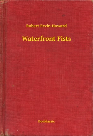 Waterfront FistsŻҽҡ[ Robert Ervin Howard ]