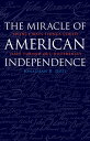 The Miracle of American Independence Twenty Ways Things Could Have Turned Out Differently