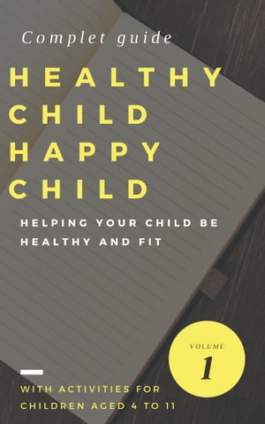 HEALTHY CHILD HAPPY CHILD HELPING YOUR CHILD BE HEALTHY AND FITŻҽҡ[ Baptiste ]