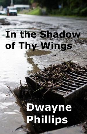 In the Shadow of Thy Wings【電子書籍】[ Dwayne Phillips ]