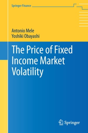 The Price of Fixed Income Market Volatility【電子書籍】 Antonio Mele