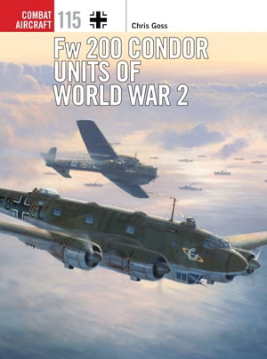 Fw 200 Condor Units of World War 2Żҽҡ[ Mr Chris Goss ]