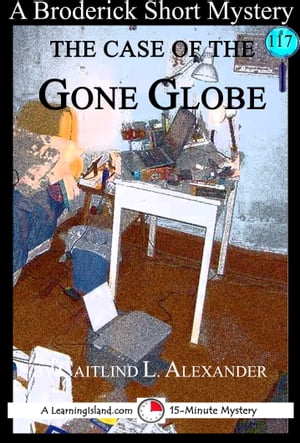 The Case of the Gone Globe: A 15-Minute Broderic