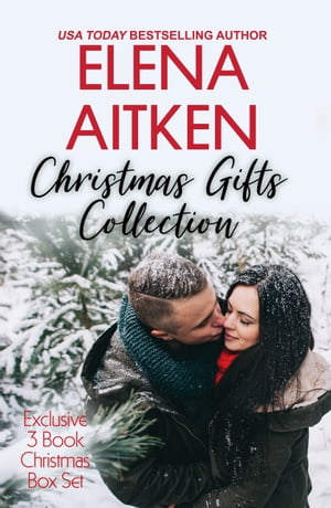 Christmas Gifts Collection Exclusive Three Book Christmas Box Set【電子書籍】[ Elena Aitken ]