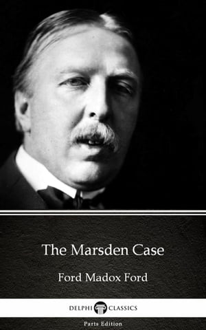 The Marsden Case by Ford Madox Ford - Delphi Classics (Illustrated)Żҽҡ[ Ford Madox Ford ]