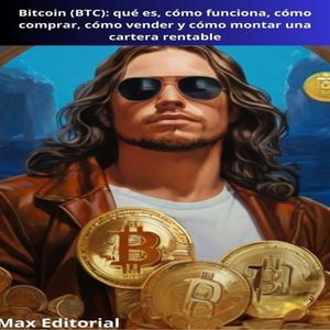 Bitcoin (BTC): qué es, cómo funciona, cómo comprar, cómo vender y cómo montar una cartera rentable