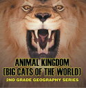 Animal Kingdom (Big Cats of the World) : 2nd Grade Geography Series Animal Encyc...