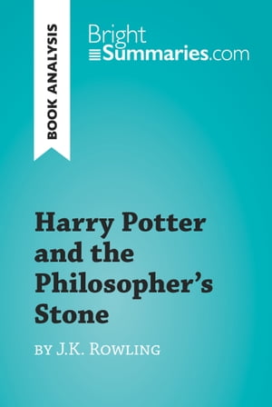 Harry Potter and the Philosopher 039 s Stone by J.K. Rowling (Book Analysis) Detailed Summary, Analysis and Reading Guide【電子書籍】 Bright Summaries