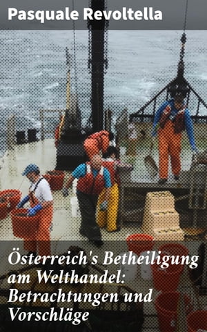 Österreich's Betheiligung am Welthandel: Betrachtungen und Vorschläge