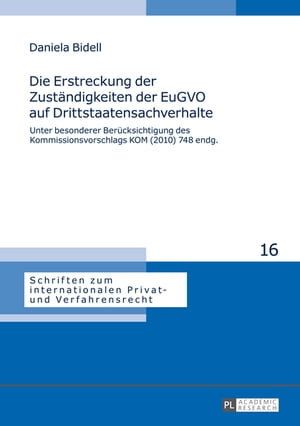 Die Erstreckung der Zustaendigkeiten der EuGVO auf Drittstaatensachverhalte Unter besonderer Beruecksichtigung des Kommissionsvorschlags KOM (2010) 748 endg.