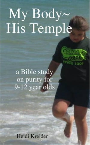 My Body~His Temple...a Bible study for 9-12 year olds