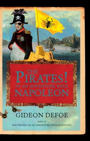 The Pirates! In an Adventure with Napoleon A Novel【電子書籍】[ Gideon Defoe ]