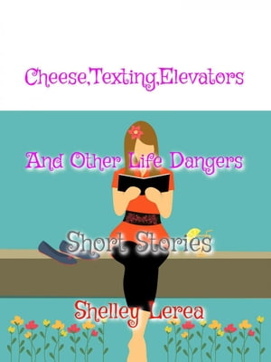 ŷKoboŻҽҥȥ㤨Cheese, Texting, Elevators, and Other Life DangersŻҽҡ[ Shelley Lerea ]פβǤʤ442ߤˤʤޤ