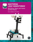 Mastering LEGO? MINDSTORMS Build Better Robots with Python and Word Blocks【電子書籍】[ Barbara Bratzel ]