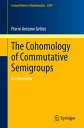 The Cohomology of Commutative Semigroups An Overview【電子書籍】 Pierre Antoine Grillet