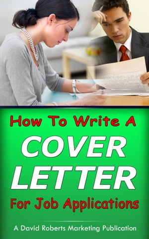 How To Write a Cover Letter For Job Applications【電子書籍】[ David Roberts ]