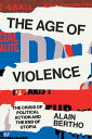 The Age of Violence The Crisis of Political Action and the End of Utopia【電子書籍】 Alain Bertho