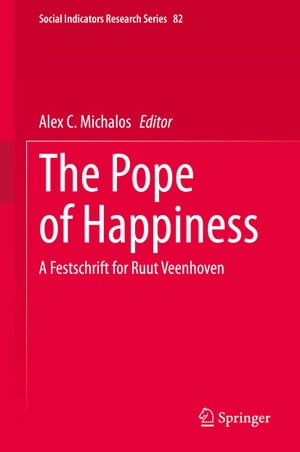 The Pope of Happiness A Festschrift for Ruut Veenhoven【電子書籍】
