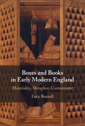 Boxes and Books in Early Modern England Materiality, Metaphor, Containment