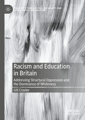 Racism and Education in Britain Addressing Structural Oppression and the Dominance of Whiteness