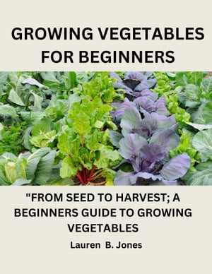 GROWING VEGETABLES FOR BEGINNERS