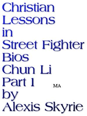 Christian Lessons in Street Fighter Bios Chun Li Part 1