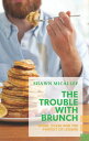 The Trouble with Brunch Work, Class and the Pursuit of Leisure【電子書籍】[ Shawn Mica...