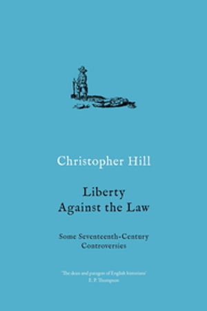 Liberty against the Law Some Seventeenth-Century Controversies【電子書籍】 Christopher Hill