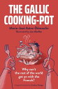 The Gallic Cooking-Pot Why Can’t The Rest Of The World Get On With The French?【電...