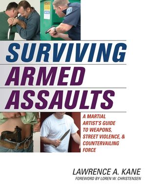 ŷKoboŻҽҥȥ㤨Surviving Armed Assaults A Martial Artists Guide to Weapons, Street Violence, and Countervailing ForceŻҽҡ[ Lawrence A. Kane ]פβǤʤ2,083ߤˤʤޤ