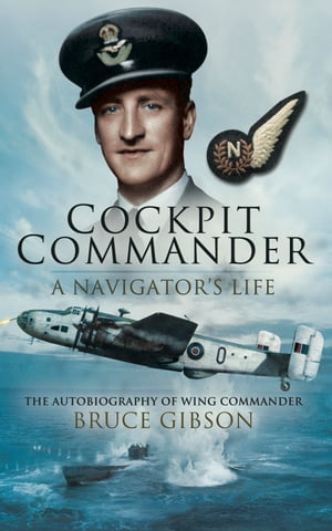 ŷKoboŻҽҥȥ㤨Cockpit Commander: A Navigator's Life The Autobiography of Wing Commander Bruce GibsonŻҽҡ[ Bruce Gibson ]פβǤʤ18ߤˤʤޤ