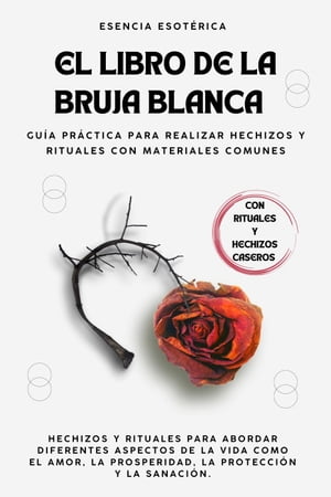 El libro de la bruja blanca. Gu?a pr?ctica para realizar hechizos y rituales con materiales comunes