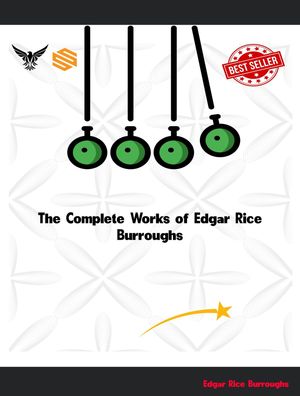 The Complete Works of Edgar Rice Burroughs【電子書籍】[ Edgar Rice Burroughs ]