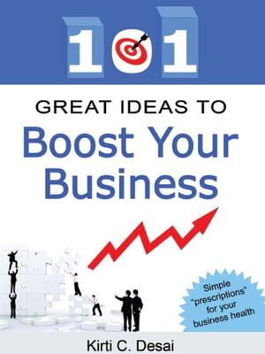 101 Great Ideas To Boost Your Business by Kirti C. Desai