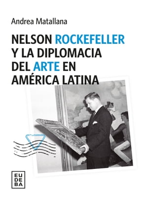 Nelson Rockefeller y la diplomacia del arte en Am?rica latina