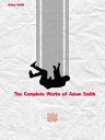 The Complete Works of Adam Smith【電子書籍】 Adam Smith