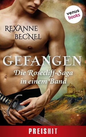 Gefangen - Die Rosecliff-Saga in einem Band 'Der Ritter und die zarte Lady', 'Der Ritter und die sch?ne R?cherin' und 'Der Ritter und die stolze Geisel'【電子書籍】[ Rexanne Becnel ]