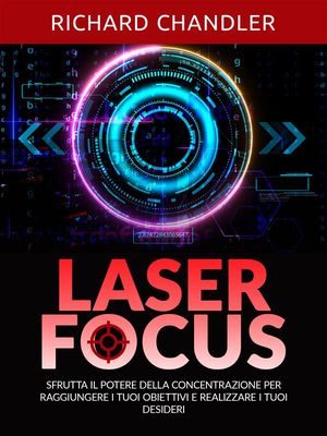 Laser Focus (Tradotto) Sfrutta il potere della concentrazione per raggiungere i tuoi obiettivi e realizzare i tuoi desideri