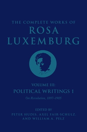 The Complete Works of Rosa Luxemburg Volume III