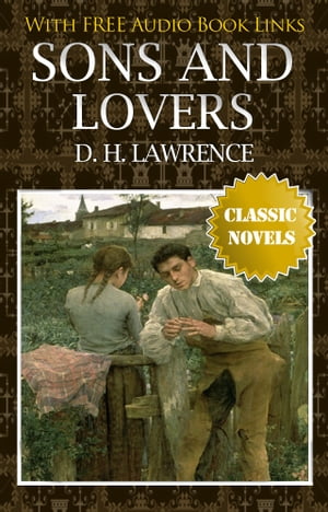 SONS AND LOVERS Classic Novels: New Illustrated [Free Audiobook Links]