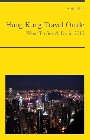 Hong Kong, China Travel Guide - What To See & Do