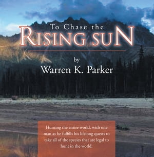 To Chase the Rising Sun【電子書籍】[ Warren K. Parker ]