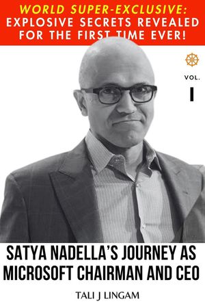 Satya Nadella's Journey as Microsoft Chairman and CEO: Volume 1