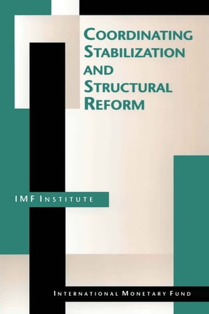 Coordinating Stabilization and Structural Reform: Proceedings of the Seminar Coordination of Structural Reform and Macroeconomic Stabilization, Washington, D.C., June 17-26, 1993