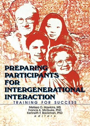 Preparing Participants for Intergenerational Interaction Training for Success【電子書籍】[ Melissa Hawkins ]