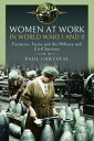 Women at Work in World Wars I and II Factories, Farms and the Military and Civil...