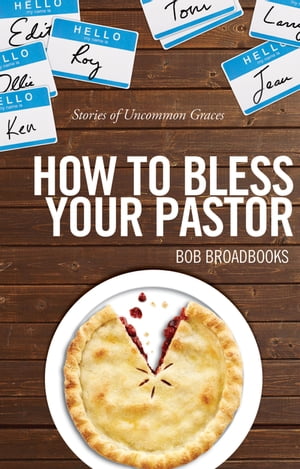 How to Bless Your Pastor Stories of Uncommon Graces【電子書籍】[ Broadbooks ]