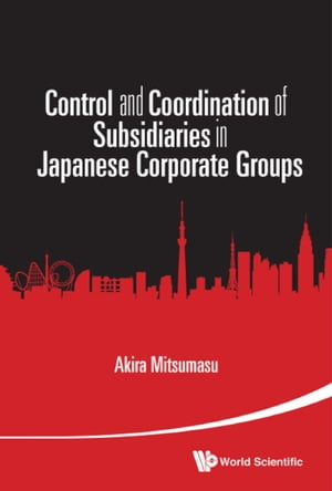 ŷKoboŻҽҥȥ㤨Control And Coordination Of Subsidiaries In Japanese Corporate GroupsŻҽҡ[ Akira Mitsumasu ]פβǤʤ2,069ߤˤʤޤ