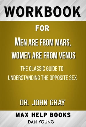 Workbook for Men Are from Mars, Women Are from Venus: The Classic Guide to Understanding the Opposite Sex by John Gray
