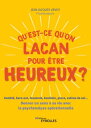 Qu'est-ce qu'on Lacan pour ?tre heureux ? Anxi?t?, burn-out, insomnie, boulimie, peurs, estime de soi... - Donner un sens ? sa vie avec la psychologie op?rationnelle